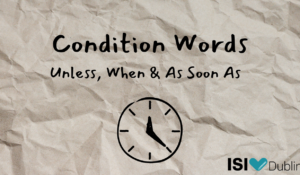 Condition Words: Unless, When & As Soon As